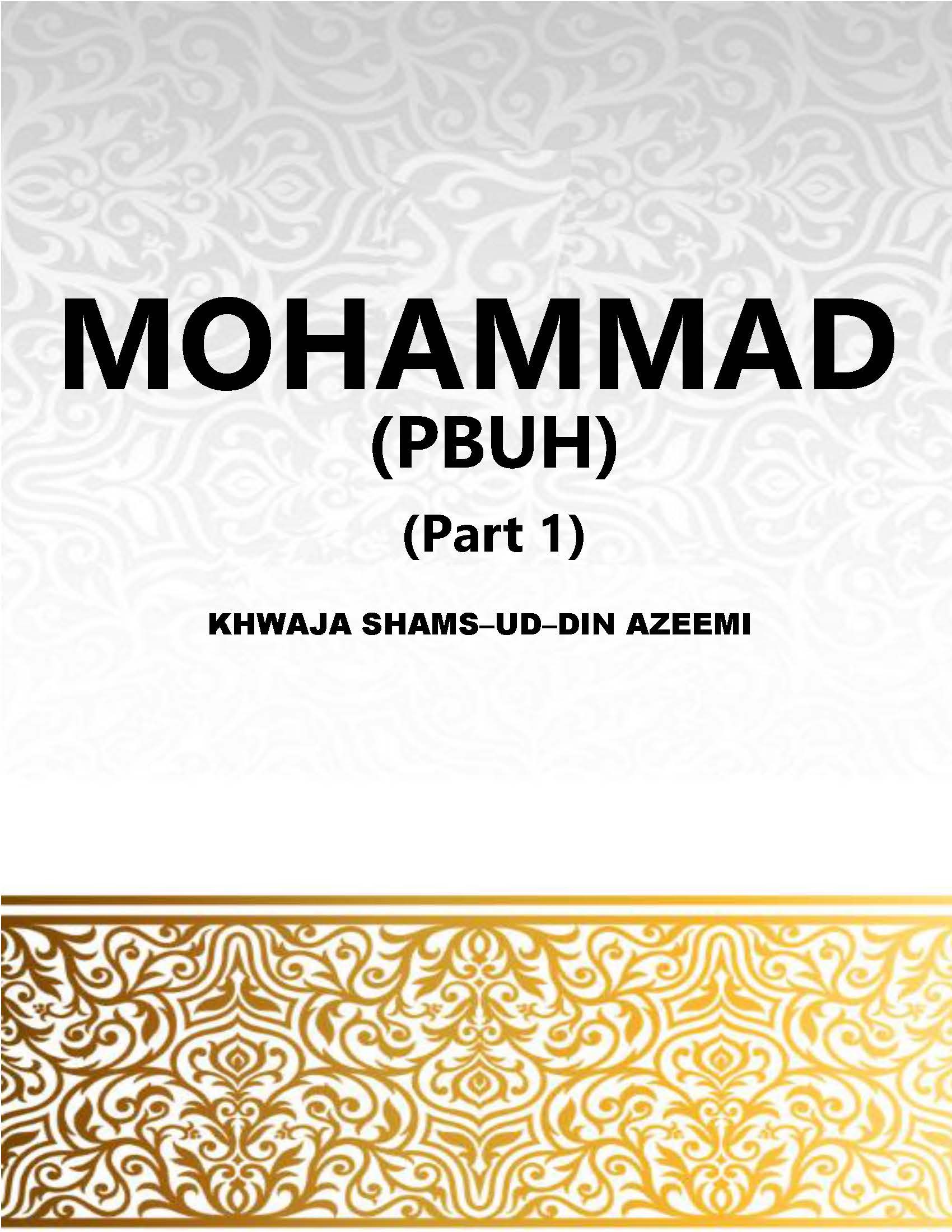 MOHAMMAD (PBUH)  The Prophet Of God -  Part I